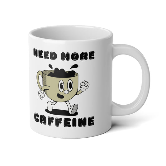 Need More Caffeine Jumbo Mug, 20oz