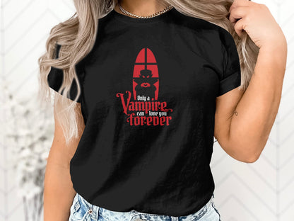 Gothic Vampire Love T-Shirt, Only a Vampire Can Love You Forever Tee, Unisex Graphic Tee, Halloween Shirt, Horror Fan Gift - Trendy AF