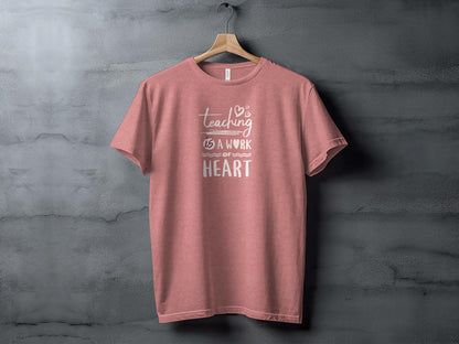 Teaching is a Work of Heart T-Shirt, Inspirational Teacher Appreciation Gift, Unisex Educator Tee, School Staff Love Graphic Shirt - Trendy AF