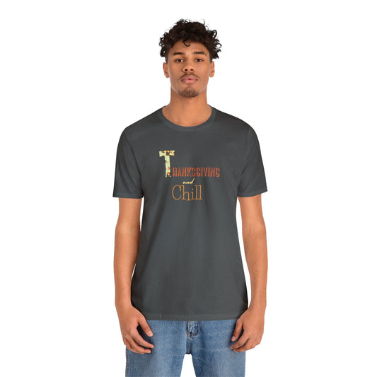 Thanksgiving and Chill T Short Sleeve Tee - Trendy AF