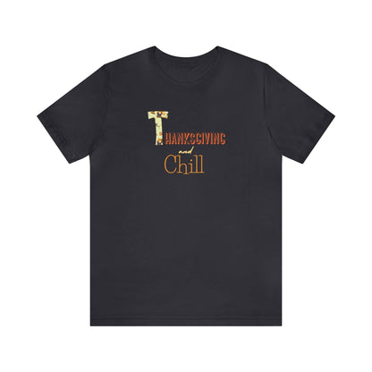 Thanksgiving and Chill T Short Sleeve Tee - Trendy AF