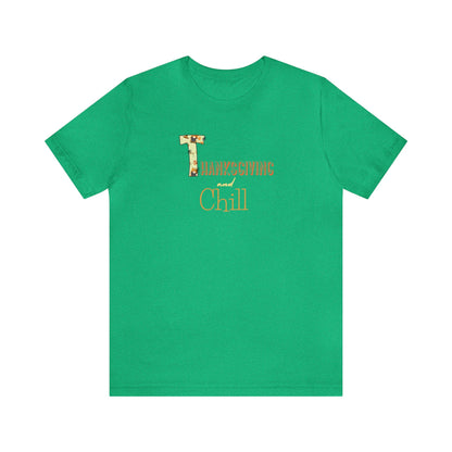 Thanksgiving and Chill T Short Sleeve Tee - Trendy AF