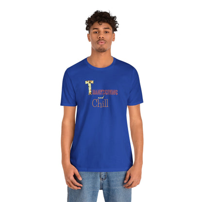 Thanksgiving and Chill T Short Sleeve Tee - Trendy AF