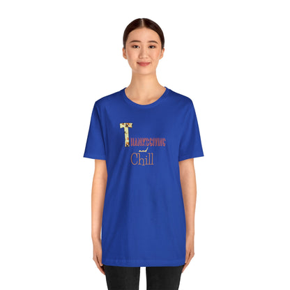 Thanksgiving and Chill T Short Sleeve Tee - Trendy AF