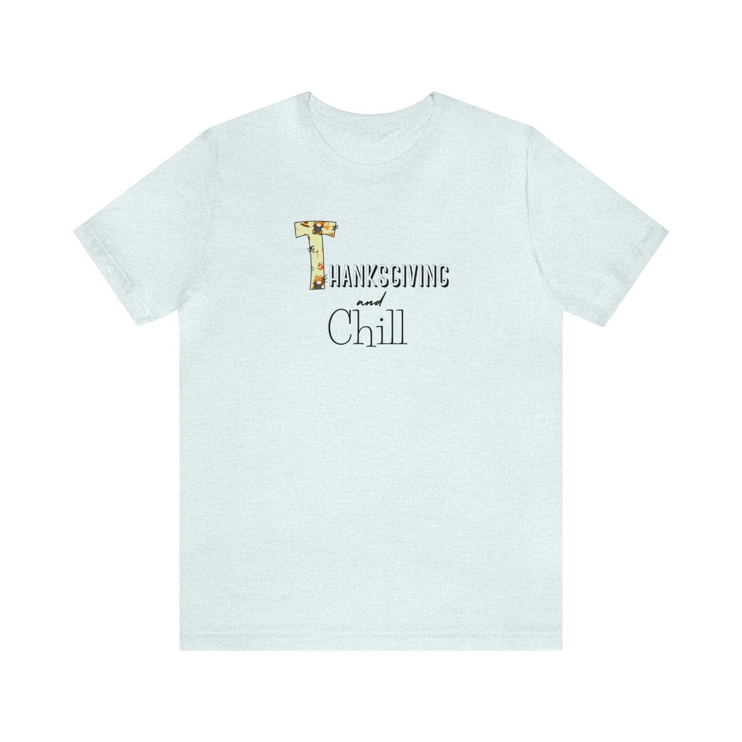 Thanksgiving and Chill T Tee - Trendy AF