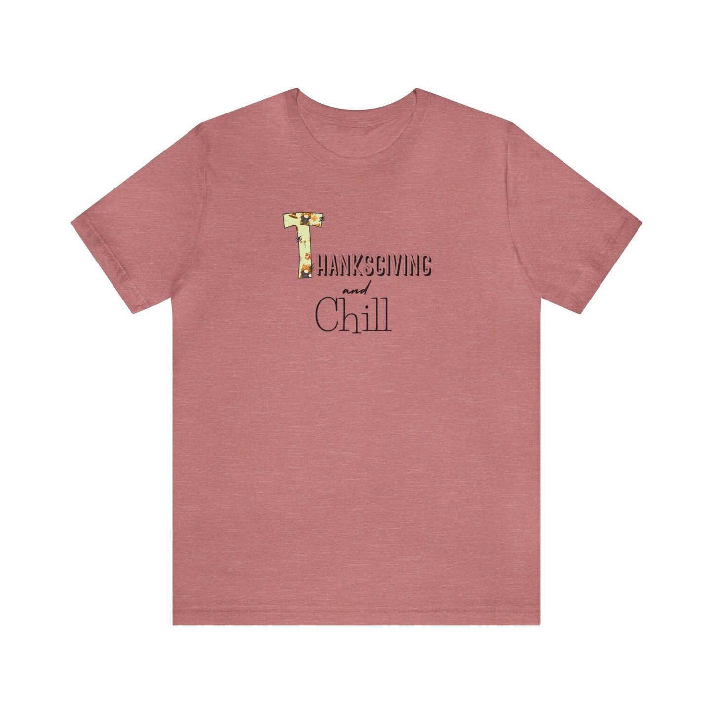 Thanksgiving and Chill T Tee - Trendy AF