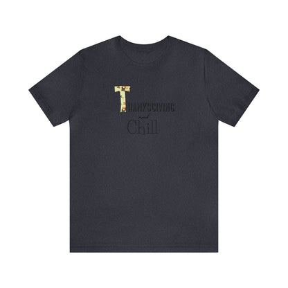 Thanksgiving and Chill T Tee - Trendy AF