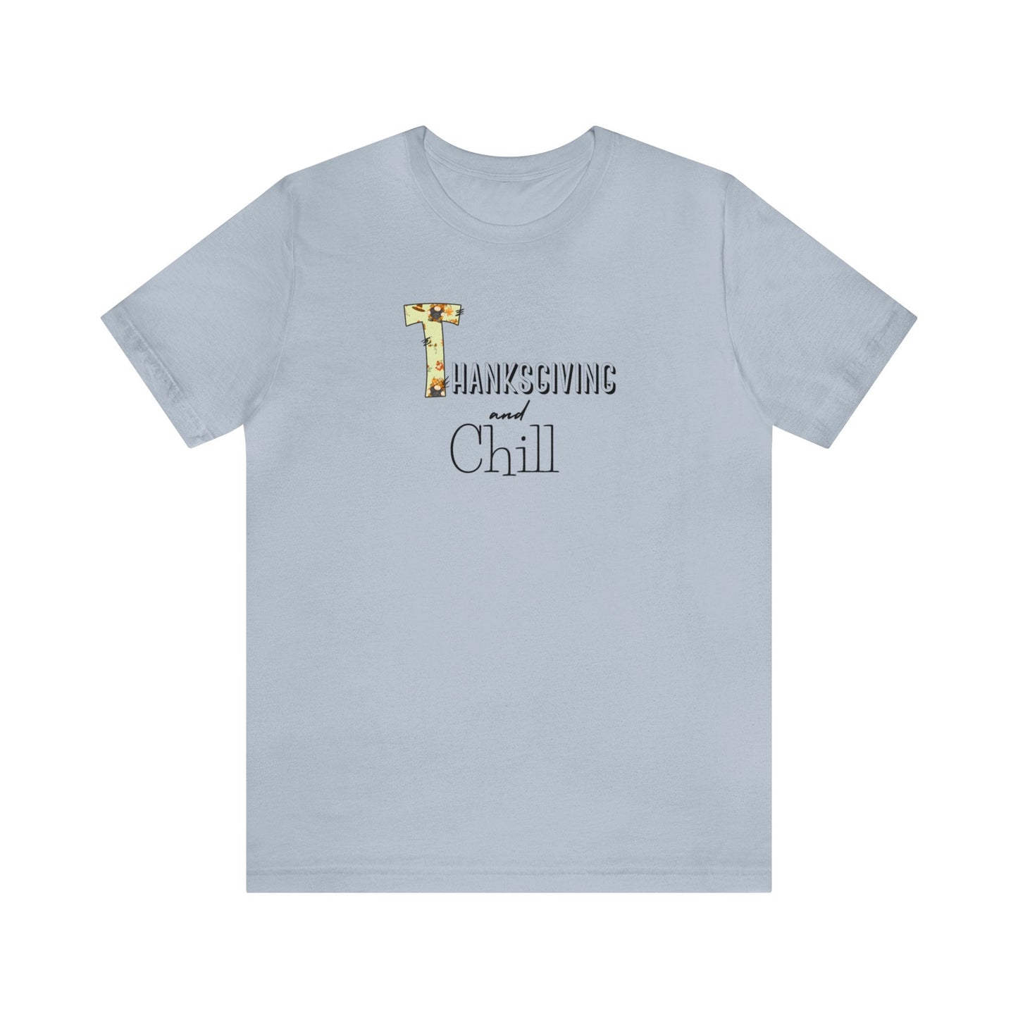 Thanksgiving and Chill T Tee - Trendy AF