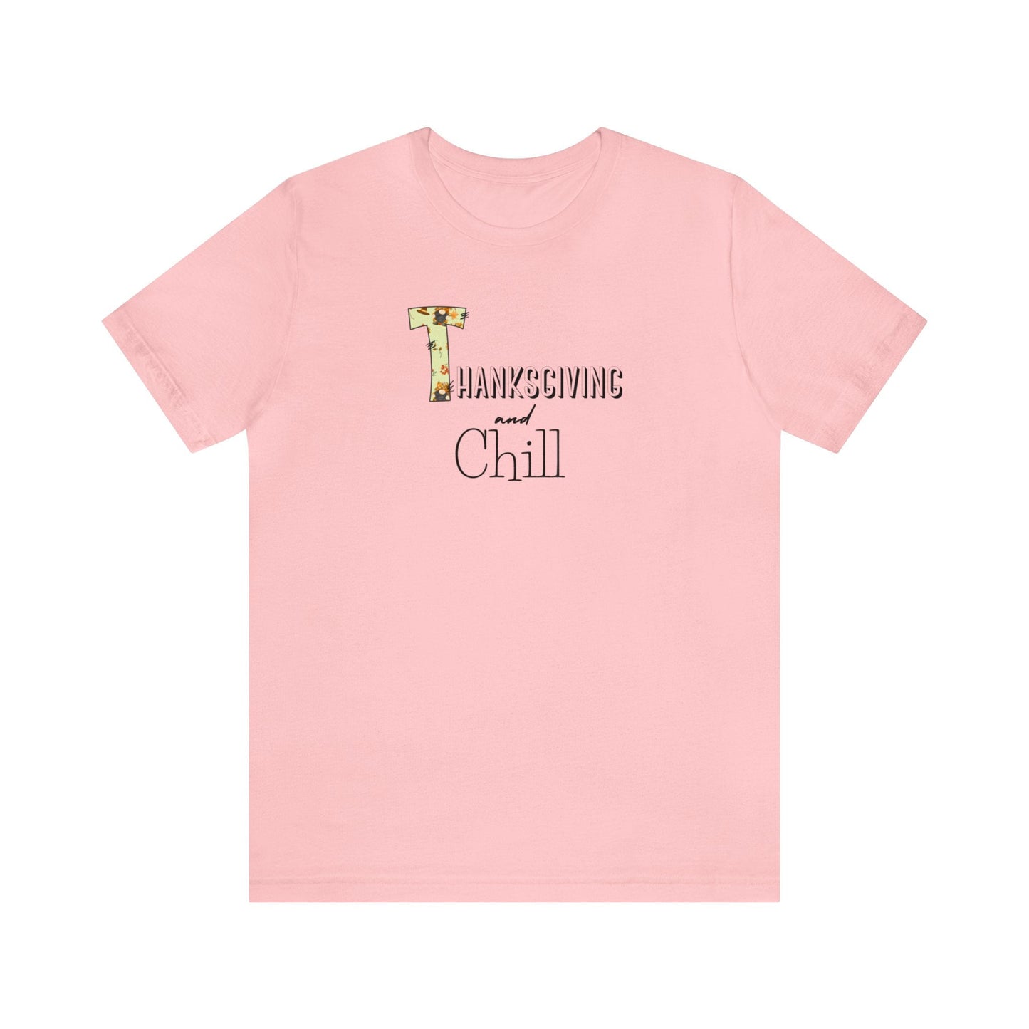 Thanksgiving and Chill T Tee - Trendy AF