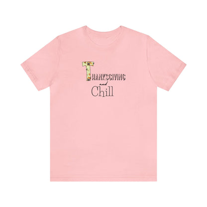 Thanksgiving and Chill T Tee - Trendy AF